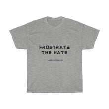 Load image into Gallery viewer, Frustration Nation: Frustrate The Hate T Shirt
